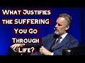 What Justifies the SUFFERING You Go Through Life? | Jordan Peterson