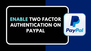 HOW TO ENABLE TWO FACTOR AUTHENTICATION ON PAYPAL