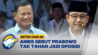 Anies: "Pak Prabowo Tidak Tahan Menjadi Oposisi"