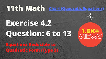 11th Math, Exercise 4.2, Question# 6 to 13, Type 2, Equations Reducible to Quadratic Form, FSC