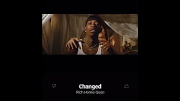 “Changed”- Rich Homie Quan.