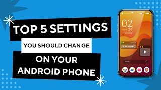 Top 5 Settings You Should Change on Your Android Phone