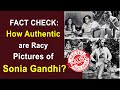 Fact check how authentic are racy pictures of sonia gandhi  factly