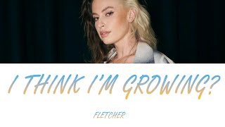 FLETCHER - I Think I'm Growing? (Lyrics - Letra en español)