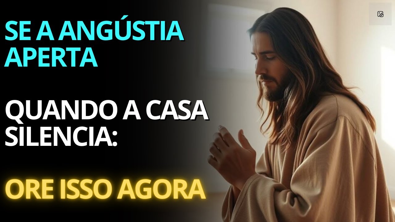 Quando a Casa Silencia e a Angústia Aperta, Ore Isso Agora