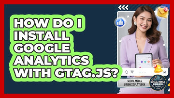 How Do I Install Google Analytics With Gtag.js?