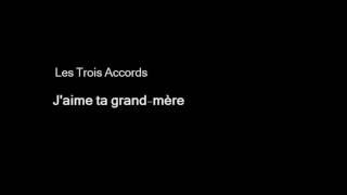 Les Trois Accords - J'aime ta grand mère