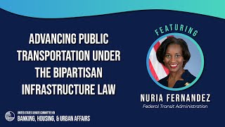 Advancing Public Transportation under the Bipartisan Infrastructure Law: Update from the FTA