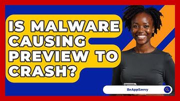 Is Malware Causing Preview To Crash? - Be App Savvy