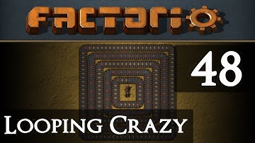 Factorio Looping Crazy Part 48