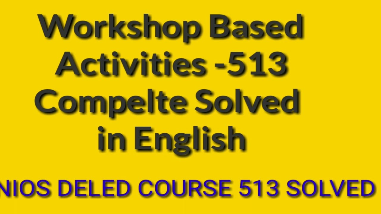 Workshop Based Activity Course 513 Solved in English