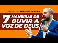 7 MANEIRAS DE OUVIR A VOZ DE DEUS - Profeta Vinicius Iracet