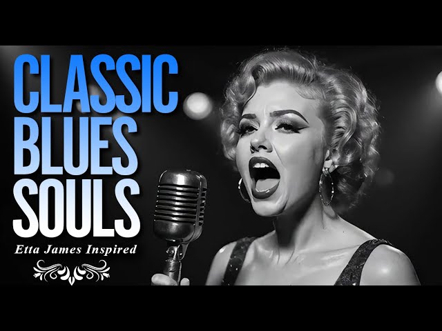 🎵 Classic Blues Souls | Etta James-Inspired Blues Soul Timeless