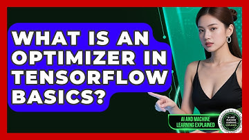 What Is An Optimizer In TensorFlow Basics? - AI and Machine Learning Explained