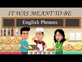 It was meant to be - English Phrases