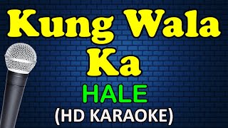 KUNG WALA KA - Hale (HD Karaoke)