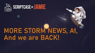 More Storm News, AI, and back with more content! | ScriptcaseByJamie Wealth