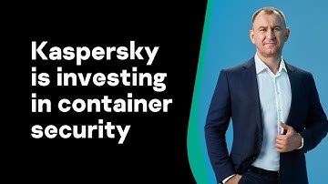 Why is Kaspersky investing in container security?