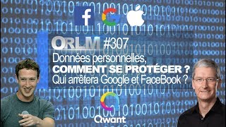 ORLM-307 : Données personnelles, comment se protéger ? Qui arrêtera Google et Facebook ?