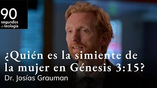 Dr. Josías Grauman | ¿Quién es la simiente de la mujer en Génesis 3:15?