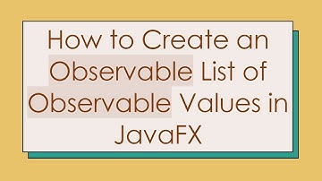 How to Create an Observable List of Observable Values in JavaFX