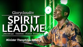 SPIRIT LEAD ME | MIN THEOPHILUS SUNDAY | GLORYCLOUDTV