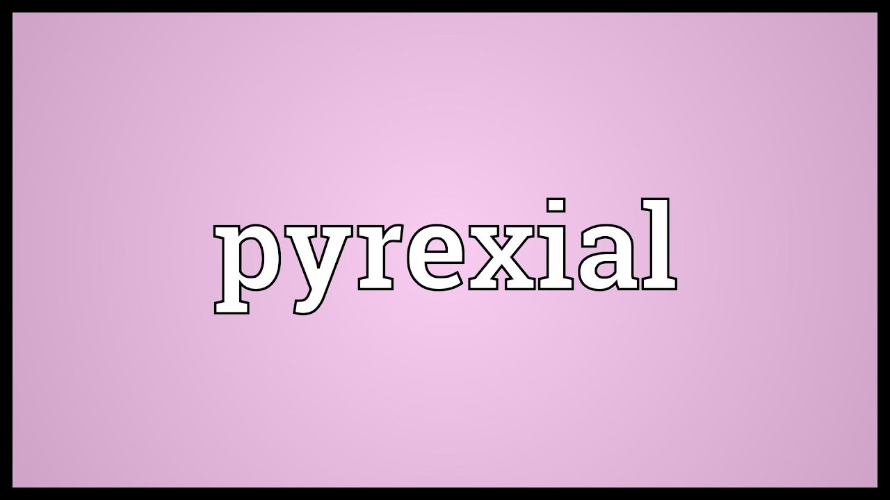 Pyrexial Meaning