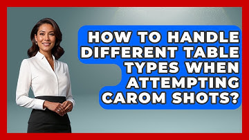 How To Handle Different Table Types When Attempting Carom Shots? - Billiards Hustlers