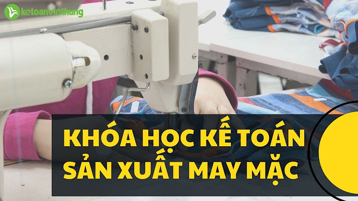 Các công việc thường làm của kế toán cty may năm 2024