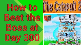 The Catapult 2 - Beating the Boss at Day 300