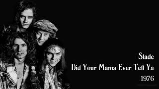 Slade - Did Your Mama Ever Tell Ya (1976)