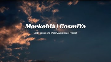 Mørkeblå | CosmiYa - Audiovisual Project - Experiment with Earth and Water