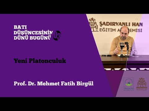 Prof. Dr. Mehmet Fatih Birgül-Batı Düşüncesinin Dünü Bugünü-(Yeni Platonculuk)30.10.2021