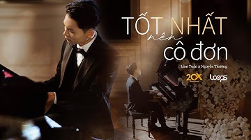 Tốt Nhất Nên Cô Đơn - Lâm Tuấn x Nguyễn Thương | Official Music Video