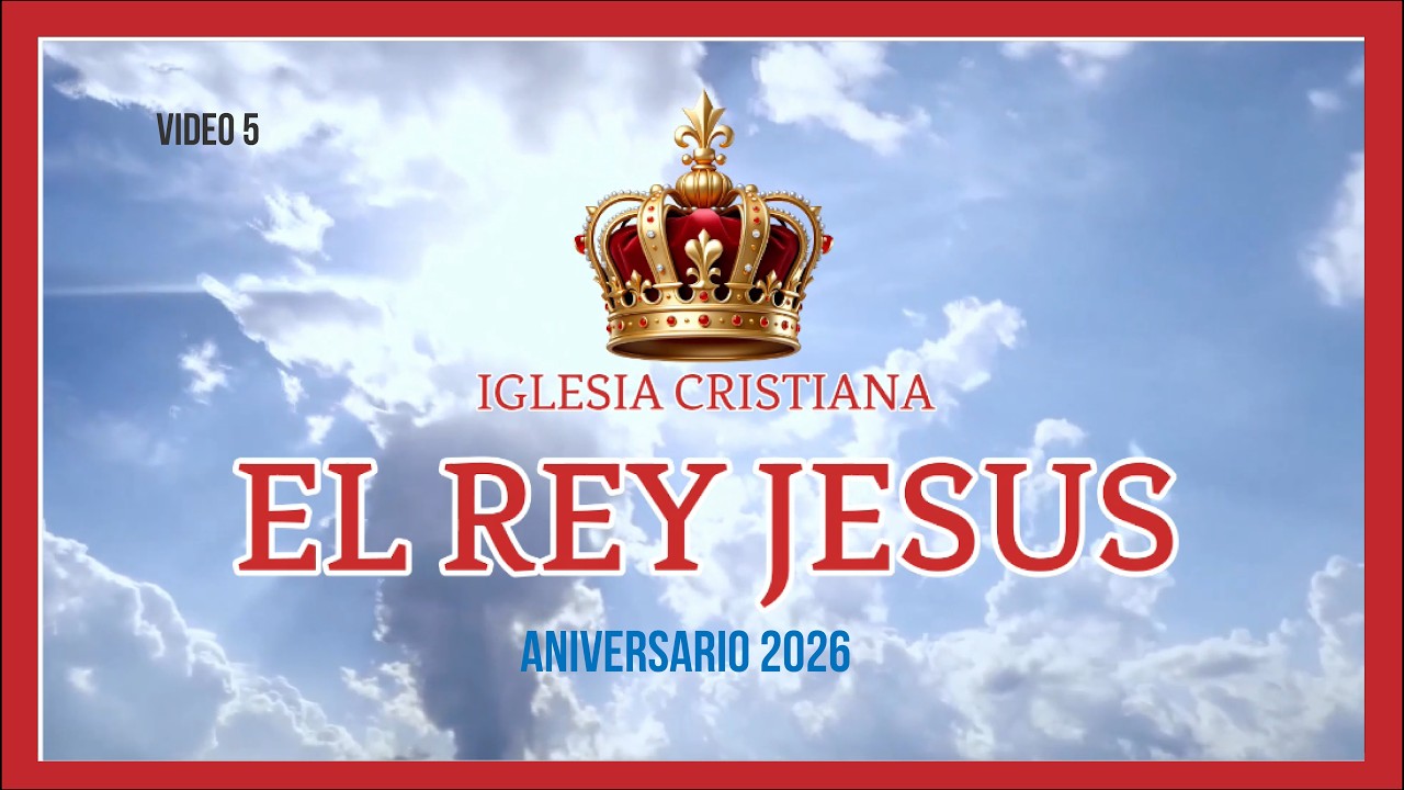 Iglesia El Rey Jesus  Aniversario 2026   video 5