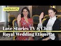 Royal Wedding Etiquette With Myka Meier || #LoveStoriesTVandChill Episode 20: