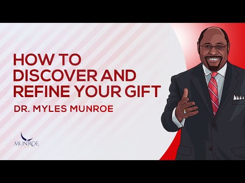 How To Discover and Refine Your Gift | Dr. Myles Munroe
