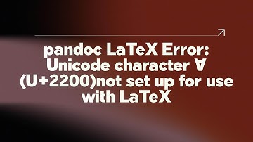 pandoc LaTeX Error: Unicode character ∀ (U+2200)not set up for use with LaTeX