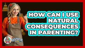 How Can I Use Natural Consequences In Parenting? - Childhood Education Zone