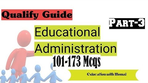 Qualify Guide| Educational Administration| Part-3| 101-173 Mcqs @educationwithmomal7232