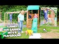 TURNED OUR GARDEN INTO A PLAYGROUND!