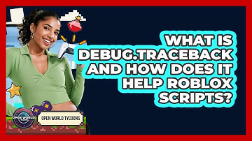 What Is Debug.traceback And How Does It Help Roblox Scripts? - Open World Tycoons