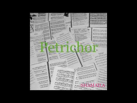SHAMAILA- Petrichor (Piano).