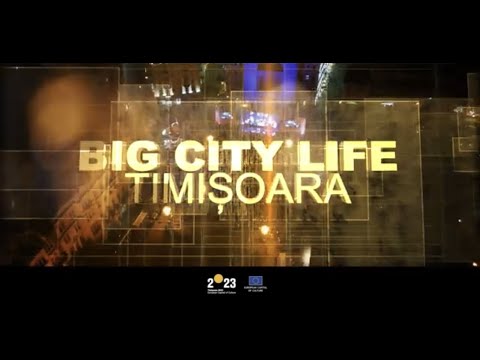 Big City Life - Timisoara 2023 European Capital of Culture.