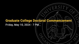 Graduate Doctoral Commencement Ceremony  May 10, 2024