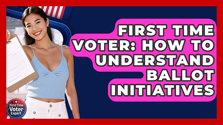 First Time Voter: How To Understand Ballot Initiatives - First Time Voter Expert