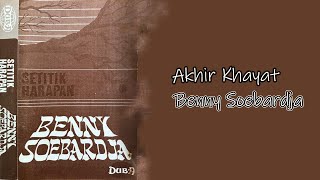 Akhir Khayat Benny Soebardja Album Setitik Harapan (clean audio)