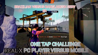 1v1 PC BRAZILIAN VERSUS BANGLADESH SERVER  MOBILE PLAYER l ONE TAP CHALLENGE l CS CUSTOM #REALX