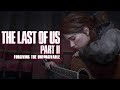 The Last of Us: Part II - Forgiving The Unforgivable