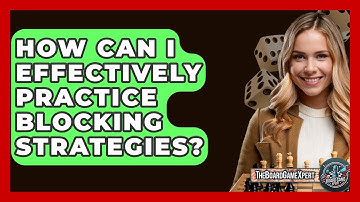 How Can I Effectively Practice Blocking Strategies? - The Board Game Xpert